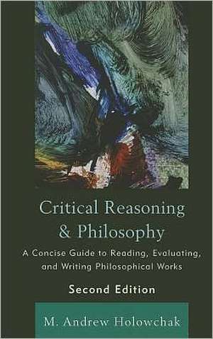 Critical Reasoning & Philosophy de M. Andrew Holowchak