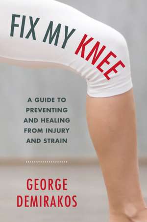 FIX MY KNEE A GUIDE TO PREVENCB de George Demirakos