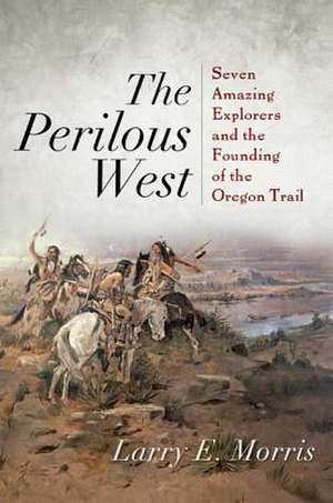 The Perilous West de Larry E. Morris