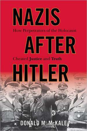 Nazis After Hitler de Donald M. McKale