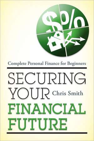 Securing Your Financial Future de Chris Smith