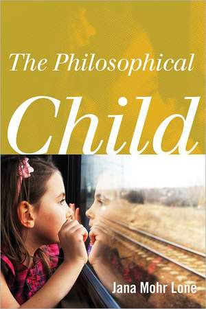 The Philosophical Child de Jana Mohr Lone