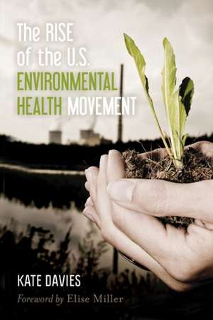 The Rise of the U.S. Environmental Health Movement de Kate Davies