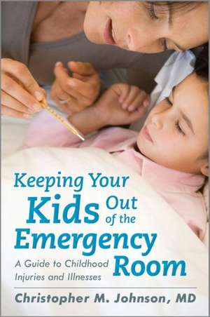 Keeping Your Kids Out of the Emergency Room de Christopher M. Johnson