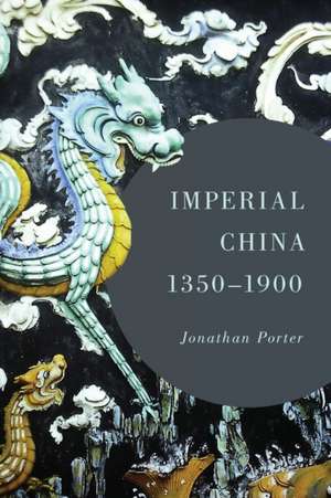 Imperial China, 1350 1900 de Jonathan Porter