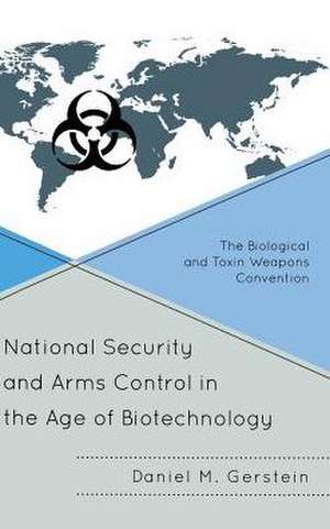 National Security and Arms Control in the Age of Biotechnology de Daniel M. Gerstein