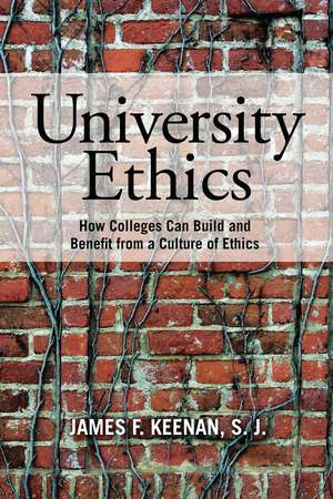 University Ethics: How Colleges Can Build and Benefit from a Culture of Ethics de James F. Keenan, SJ