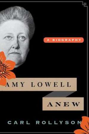 Amy Lowell Anew de Carl Rollyson