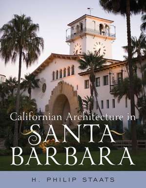 Californian Architecture in Santa Barbara de H. Philip Staats