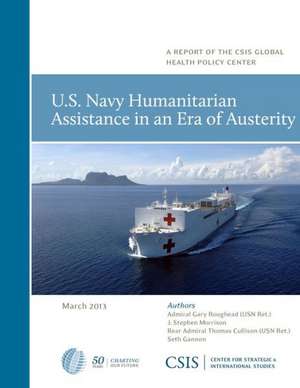 U.S. Navy Humanitarian Assistance in an Era of Austerity de Gary Roughead