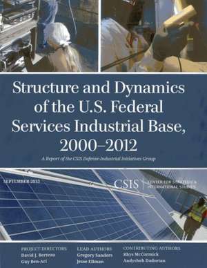 Structure and Dynamics of the U.S. Federal Services Industrial Base, 2000-2012 de Gregory Sanders