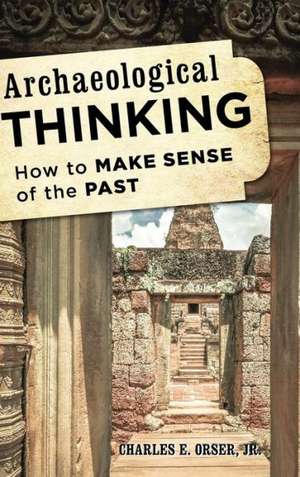 Archaeological Thinking de Charles E.Jr. Orser