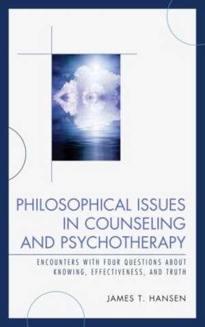 Philosophical Issues in Counseling and Psychotherapy de James T. Hansen