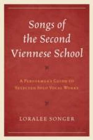 Songs of the Second Viennese School de Loralee Songer