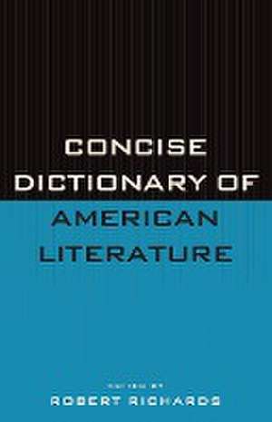 Concise Dictionary of American Literature de Robert Richards