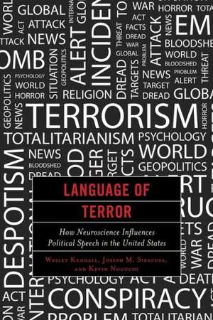 Language of Terror: How Neuroscience Influences Political Speech in the United States de Wesley Kendall