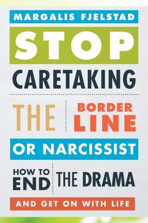 Stop Caretaking the Borderline or Narcissist de Margalis Fjelstad