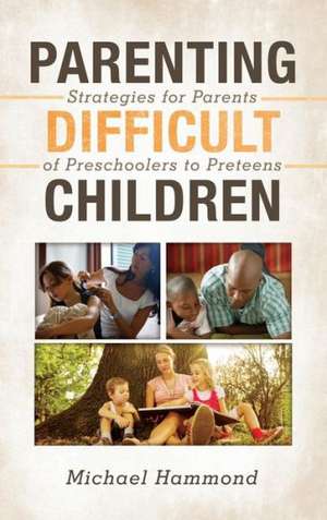 Parenting Difficult Children de Michael Hammond