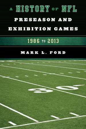 A History of NFL Preseason and Exhibition Games de Mark L. Ford