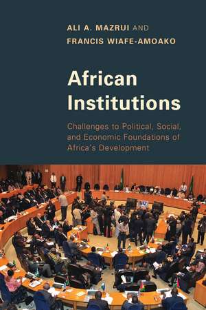 African Institutions: Challenges to Political, Social, and Economic Foundations of Africa's Development de Ali A. Mazrui
