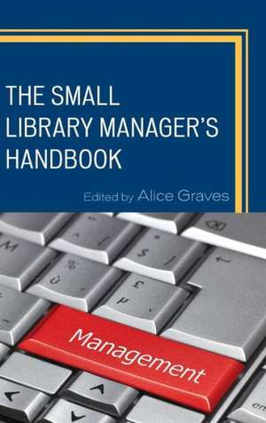 The Small Library Manager's Handbook de Alice Graves