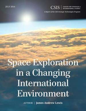 Space Exploration in a Changing International Environment de James Andrew Lewis