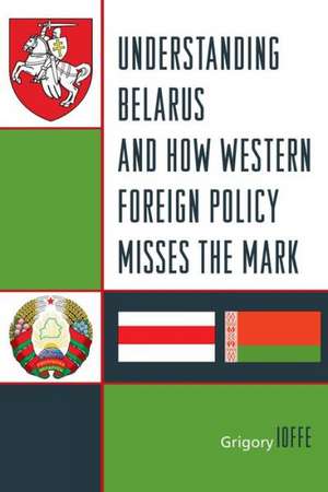 Understanding Belarus and How Western Foreign Policy Misses the Mark de Grigory Ioffe