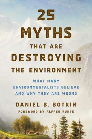 25 Myths That Are Destroying the Environment de Daniel B. Botkin