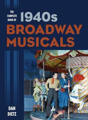 The Complete Book of 1940s Broadway Musicals de Dan Dietz