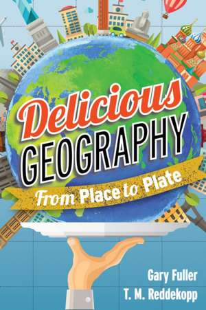 Delicious Geography: From Place to Plate de Gary Fuller