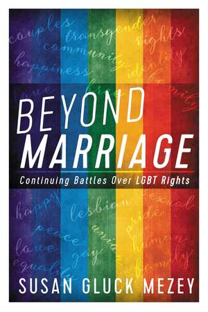 Beyond Marriage: Continuing Battles for LGBT Rights de Susan Gluck Mezey