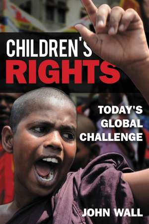Children's Rights: Today's Global Challenge de John Wall
