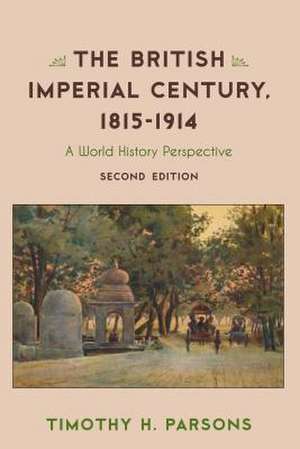 British Imperial Century, 1815-1914 de Timothy H. Parsons