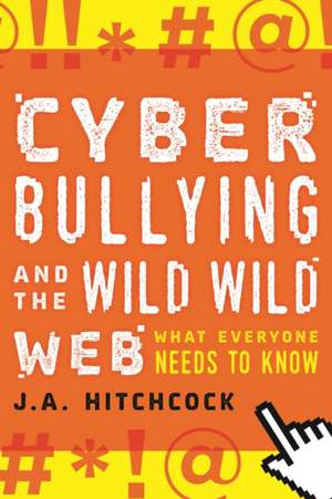 Cyberbullying and the Wild, Wild Web de J. A. Hitchcock