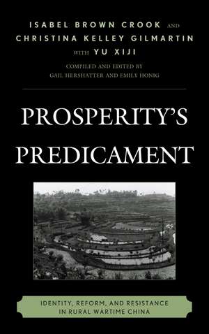 Prosperity's Predicament: Identity, Reform, and Resistance in Rural Wartime China de Isabel Brown Crook