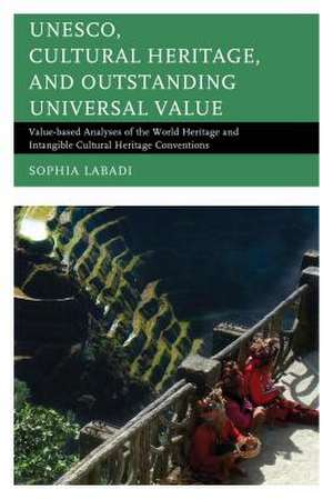 UNESCO, Cultural Heritage, and Outstanding Universal Value de Sophia Labadi