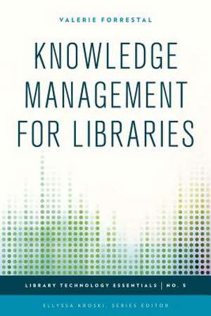 Knowledge Management for Libraries de Valerie Forrestal