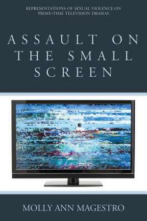 Assault on the Small Screen de Molly Ann Magestro