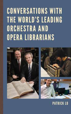 Conversations with the World's Leading Orchestra and Opera Librarians de Patrick Lo