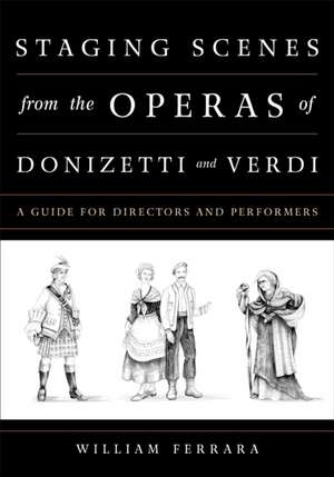 Staging Scenes from the Operas of Donizetti and Verdi de William Ferrara