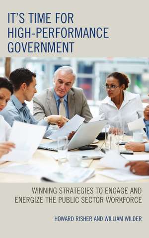 It's Time for High-Performance Government: Winning Strategies to Engage and Energize the Public Sector Workforce de Howard Risher