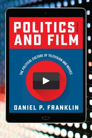 Politics and Film: The Political Culture of Television and Movies de Daniel P. Franklin