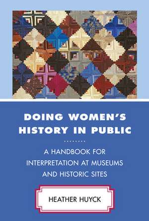 Doing Women's History in Public de Heather Huyck