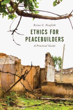 Ethics for Peacebuilders de Reina C. Neufeldt