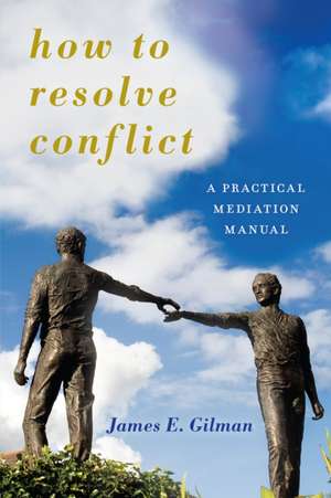 How to Resolve Conflict de James E. Gilman