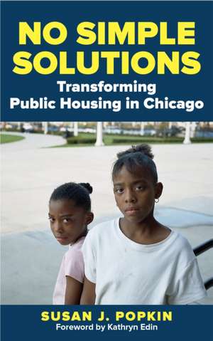 No Simple Solutions: Transforming Public Housing in Chicago de Susan J. Popkin