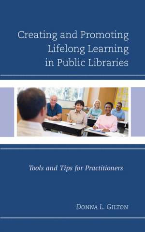 Creating and Promoting Lifelong Learning in Public Libraries de Donna L. Gilton