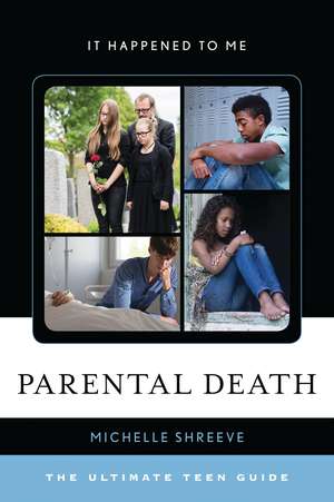 Parental Death: The Ultimate Teen Guide de Michelle Shreeve