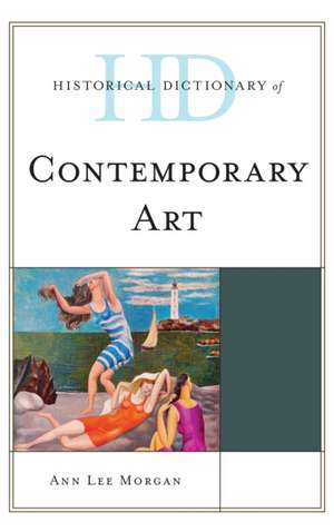 Historical Dictionary of Contemporary Art de Ann Lee Morgan