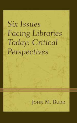 Six Issues Facing Libraries Today de John M. Budd